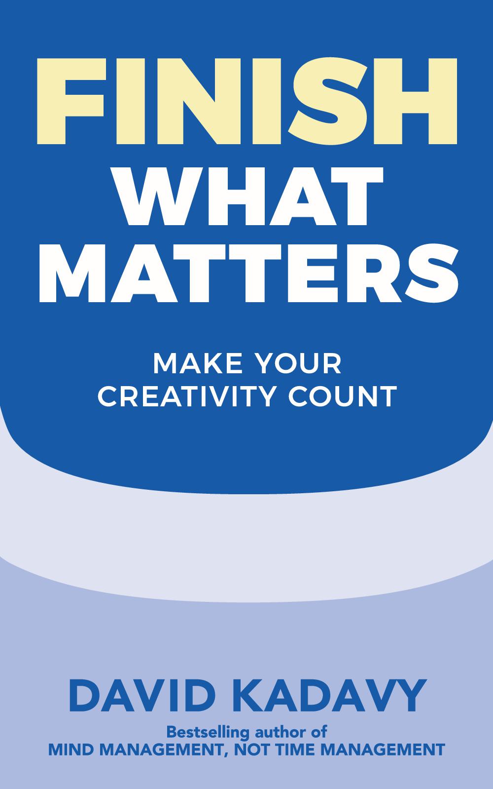 Finish What Matters: Make Your Creativity Count
